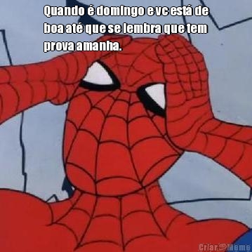 Quando � domingo e vc est� de
boa at� que se lembra que tem
prova amanha. 
