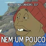 CARA DE MACONHEIRO, EU? NEM UM POUCO