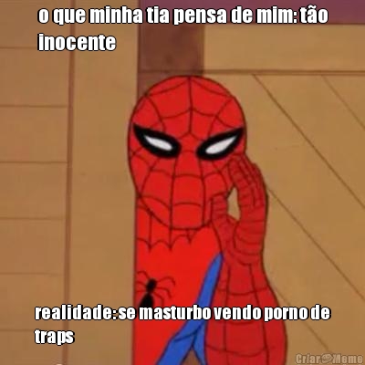 o que minha tia pensa de mim: t�o
inocente realidade: se masturbo vendo porno de
traps