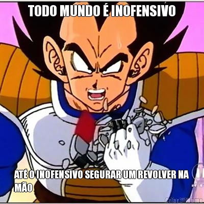 TODO MUNDO � INOFENSIVO AT� O INOFENSIVO SEGURAR UM REVOLVER NA
M�O