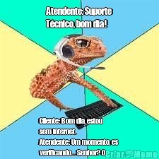 Atendente: Suporte
T�cnico, bom dia! Cliente: Bom dia, estou
sem internet.
Atendente: Um momento, es
verificando... Senhor? O
senhor efetuou o
pagamento?