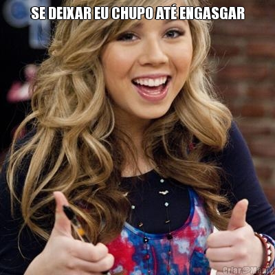SE DEIXAR EU CHUPO AT� ENGASGAR 