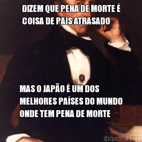 DIZEM QUE PENA DE MORTE �
COISA DE PA�S ATRASADO MAS O JAP�O � UM DOS
MELHORES PA�SES DO MUNDO
ONDE TEM PENA DE MORTE