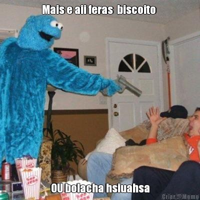 Mais e aii feras  biscoito  OU bolacha hsiuahsa
