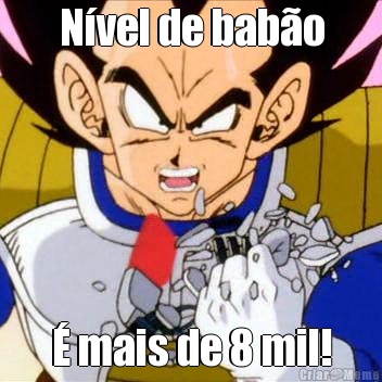 N�vel de bab�o � mais de 8 mil!