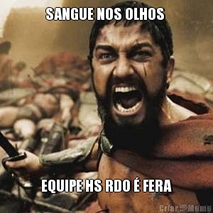 SANGUE NOS OLHOS  EQUIPE HS RDO � FERA