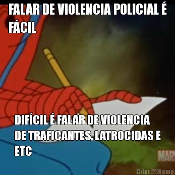 FALAR DE VIOLENCIA POLICIAL �
F�CIL DIF�CIL � FALAR DE VIOLENCIA
DE TRAFICANTES, LATROCIDAS E
ETC