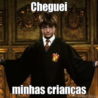 Cheguei minhas crian�as