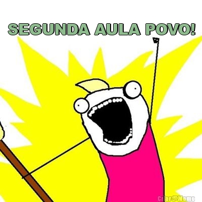 SEGUNDA AULA POVO! 