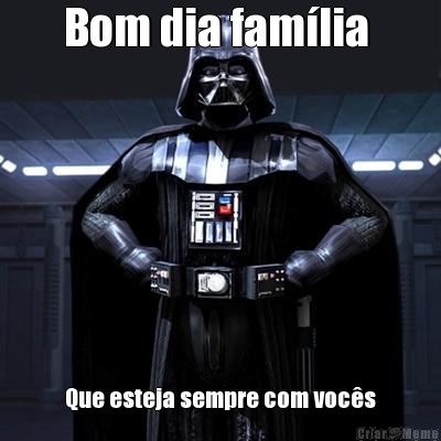 Bom dia fam�lia  Que esteja sempre com voc�s
