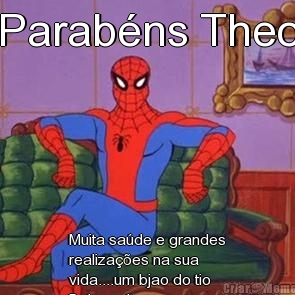 Parab�ns Theo Muita sa�de e grandes
realiza��es na sua
vida....um bjao do tio
Baby e Jon 