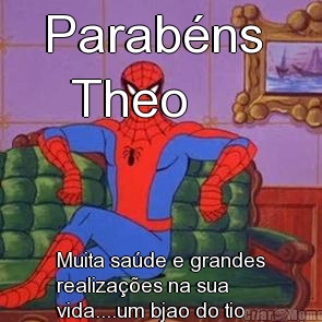Parab�ns 
  Theo Muita sa�de e grandes
realiza��es na sua
vida....um bjao do tio
Baby e Jon 