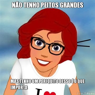 N�O TENHO PEITOS GRANDES MAS TENHO UM PERIQUITO E ISSO � O QUE
IMPORTA