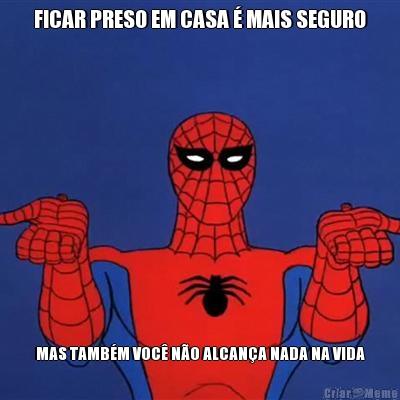 FICAR PRESO EM CASA � MAIS SEGURO MAS TAMB�M VOC� N�O ALCAN�A NADA NA VIDA