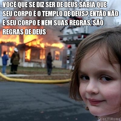 VOC� QUE SE DIZ SER DE DEUS SABIA QUE
SEU CORPO � O TEMPLO DE DEUS? ENT�O N�O
� SEU CORPO E NEM SUAS REGRAS, S�O
REGRAS DE DEUS 