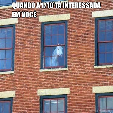 QUANDO A 1/10 T� INTERESSADA
EM VOC� 