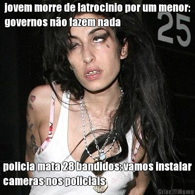 jovem morre de latrocinio por um menor:
governos n�o fazem nada policia mata 28 bandidos: vamos instalar
cameras nos policiais