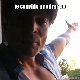 te convido a retirar-se 