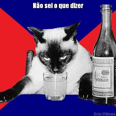 N�o sei o que dizer 
