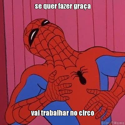 se quer fazer gra�a vai trabalhar no circo