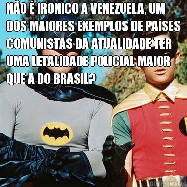 N�O � IRONICO A VENEZUELA, UM
DOS MAIORES EXEMPLOS DE PA�SES
COMUNISTAS DA ATUALIDADE TER
UMA LETALIDADE POLICIAL MAIOR
QUE A DO BRASIL? 