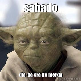 sabado dia  da cra de merda