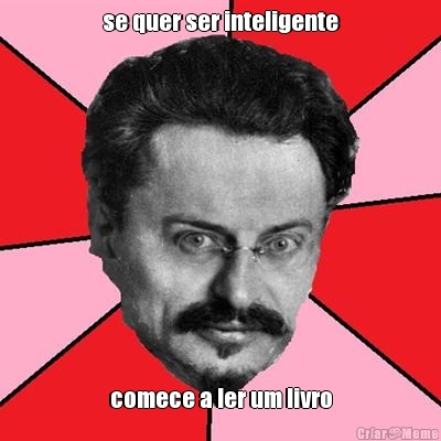 se quer ser inteligente comece a ler um livro
