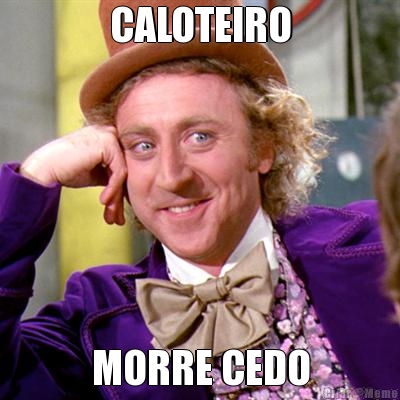 CALOTEIRO MORRE CEDO