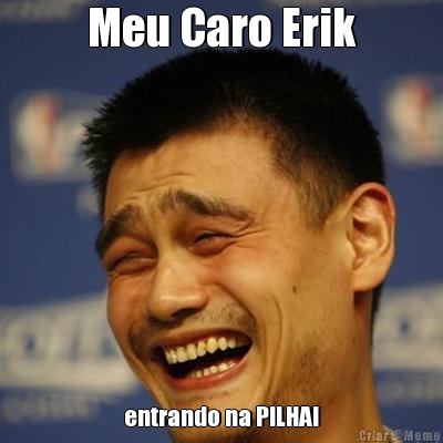 Meu Caro Erik entrando na PILHA!