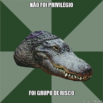 N�O FOI PRIVIL�GIO FOI GRUPO DE RISCO