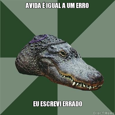 AVIDA � IGUAL A UM ERRO EU ESCREVI ERRADO