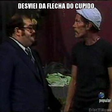 DESVIEI DA FLECHA DO CUPIDO 