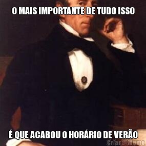 O MAIS IMPORTANTE DE TUDO ISSO � QUE ACABOU O HOR�RIO DE VER�O