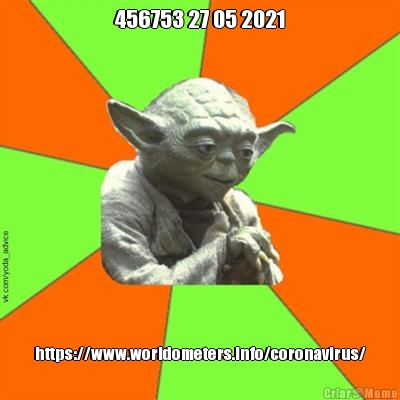 456753 27 05 2021 https://www.worldometers.info/coronavirus/