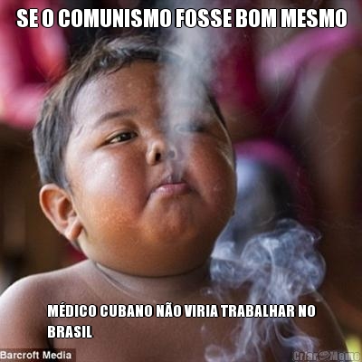SE O COMUNISMO FOSSE BOM MESMO M�DICO CUBANO N�O VIRIA TRABALHAR NO
BRASIL