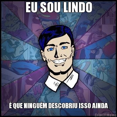 EU SOU LINDO � QUE NINGU�M DESCOBRIU ISSO AINDA