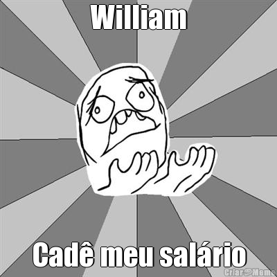 William Cad� meu sal�rio