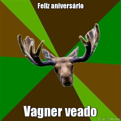 Feliz anivers�rio Vagner veado