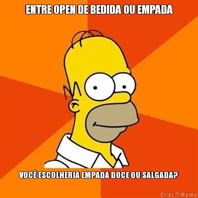 ENTRE OPEN DE BEDIDA OU EMPADA VOC� ESCOLHERIA EMPADA DOCE OU SALGADA?