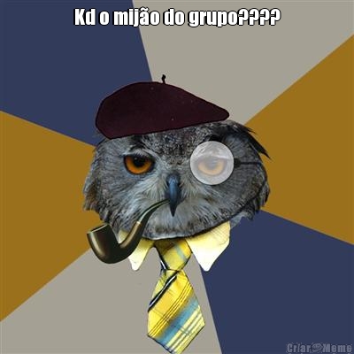 Kd o mij�o do grupo???? 