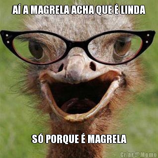 A� A MAGRELA ACHA QUE � LINDA S� PORQUE � MAGRELA