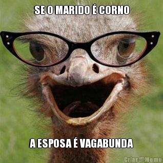 SE O MARIDO � CORNO A ESPOSA � VAGABUNDA