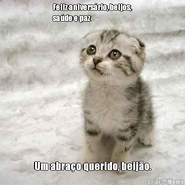 Feliz anivers�rio, beijos,
sa�de e paz Um abra�o querido, beij�o.