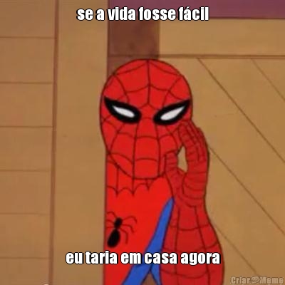 se a vida fosse f�cil eu taria em casa agora