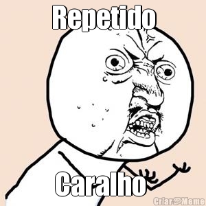 Repetido Caralho 