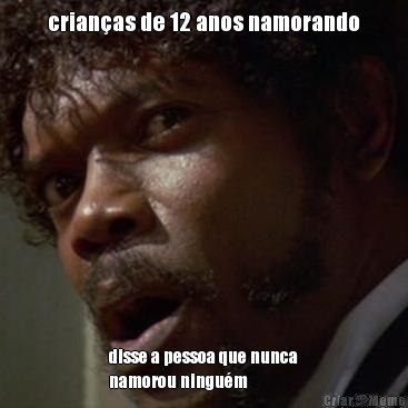 crian�as de 12 anos namorando disse a pessoa que nunca
namorou ningu�m