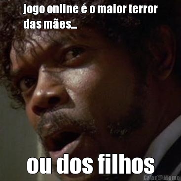 jogo online � o maior terror
das m�es... ou dos filhos
