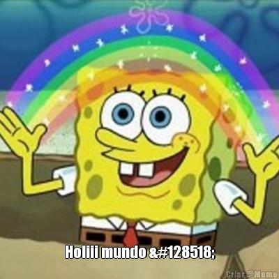  Holiii mundo 😆