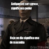 Antigameti ser careca
significava poder Hoje en dia significa uso
de maconha
