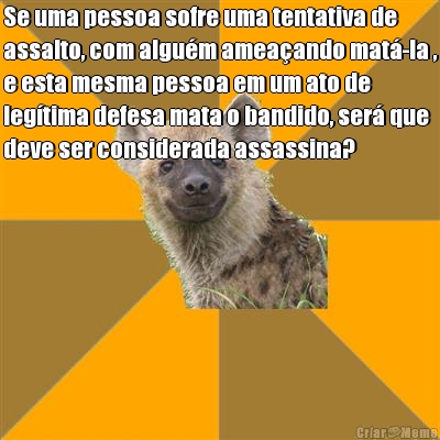 Se uma pessoa sofre uma tentativa de
assalto, com algu�m amea�ando mat�-la ,
e esta mesma pessoa em um ato de
leg�tima defesa mata o bandido, ser� que
deve ser considerada assassina?

 